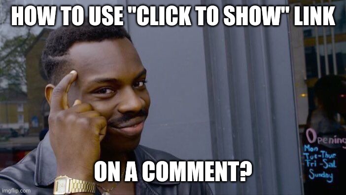 Roll Safe Think About It Meme | HOW TO USE "CLICK TO SHOW" LINK; ON A COMMENT? | image tagged in memes,roll safe think about it,imgflip | made w/ Imgflip meme maker