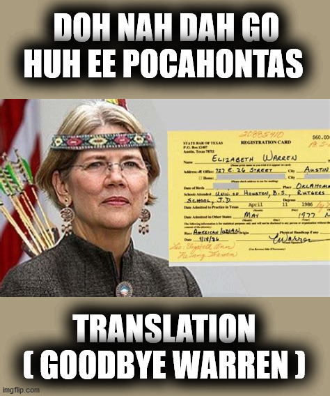 DOH NAH DAH GO HUH EE POCAHONTAS; TRANSLATION ( GOODBYE WARREN ) | made w/ Imgflip meme maker