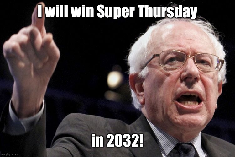 Bernie Sanders | I will win Super Thursday in 2032! | image tagged in bernie sanders | made w/ Imgflip meme maker