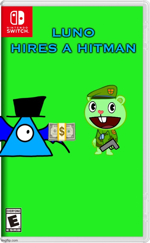 Don’t ask why I used flippy from HTF as the hitman- | LUNO HIRES A HITMAN; 💵 | image tagged in nintendo switch | made w/ Imgflip meme maker
