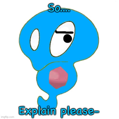 So.... Explain please- | image tagged in zyro the zygarde | made w/ Imgflip meme maker