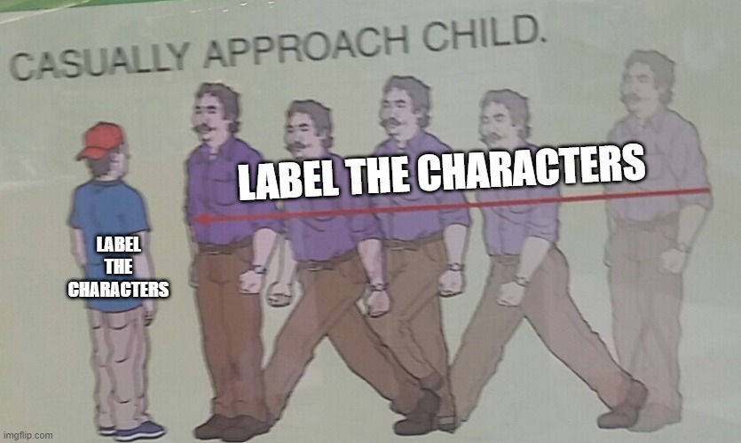 Casually Approach Child | LABEL THE CHARACTERS LABEL THE CHARACTERS | image tagged in casually approach child | made w/ Imgflip meme maker