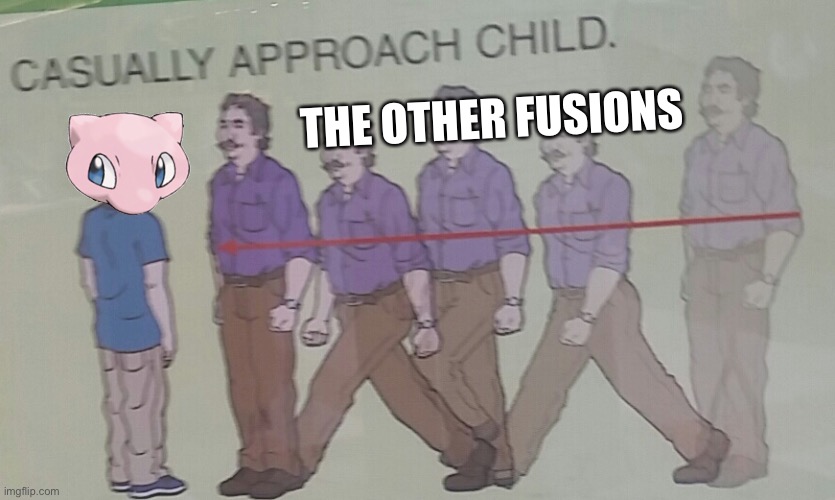 Casually Approach Child | THE OTHER FUSIONS | image tagged in casually approach child | made w/ Imgflip meme maker