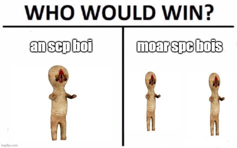 Who Would Win? | an scp boi; moar spc bois | image tagged in memes,who would win | made w/ Imgflip meme maker