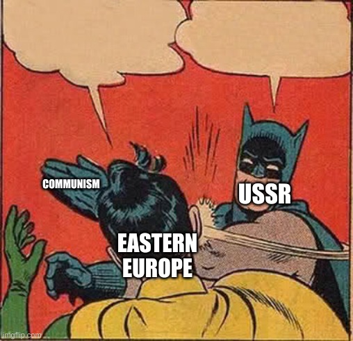 Batman Slapping Robin | USSR; COMMUNISM; EASTERN EUROPE | image tagged in memes,batman slapping robin | made w/ Imgflip meme maker