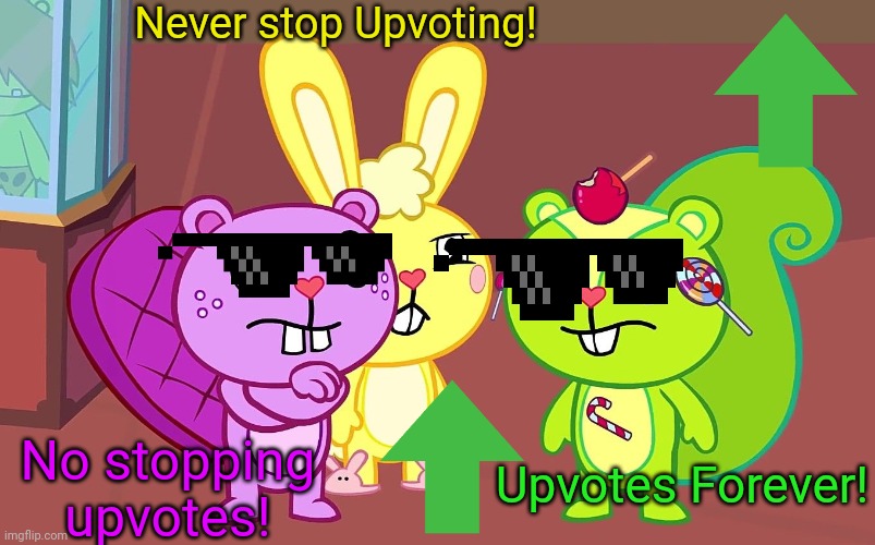 HTF Boys | Never stop Upvoting! No stopping upvotes! Upvotes Forever! | image tagged in htf boys | made w/ Imgflip meme maker