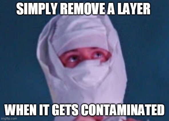 SIMPLY REMOVE A LAYER; WHEN IT GETS CONTAMINATED | made w/ Imgflip meme maker