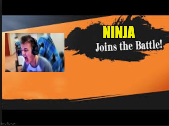 Joins The Battle! | NINJA | image tagged in joins the battle | made w/ Imgflip meme maker