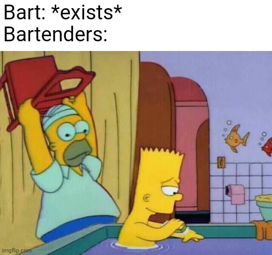 Bart: *exists*
Bartenders: | image tagged in simpsons | made w/ Imgflip meme maker