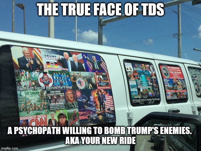 MAGA Van | THE TRUE FACE OF TDS A PSYCHOPATH WILLING TO BOMB TRUMP'S ENEMIES. 
AKA YOUR NEW RIDE | image tagged in maga van | made w/ Imgflip meme maker