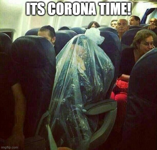 corona virus on plane | ITS CORONA TIME! | image tagged in corona virus on plane | made w/ Imgflip meme maker