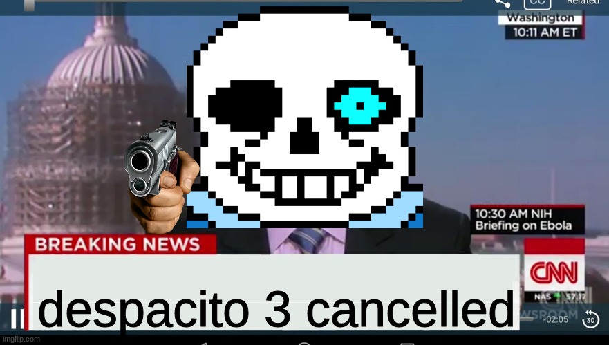 sans cancelled it | despacito 3 cancelled | image tagged in sans | made w/ Imgflip meme maker