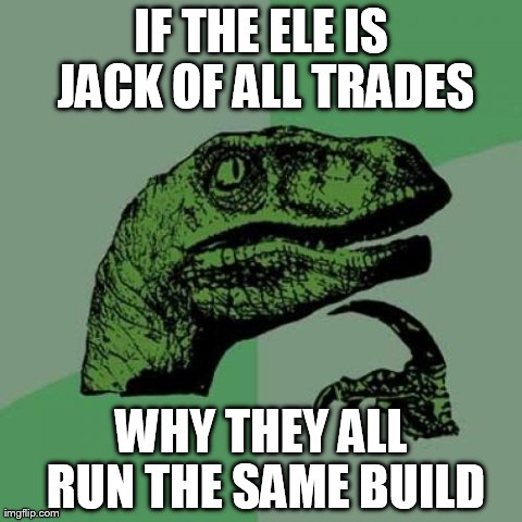 Philosoraptor Meme | IF THE ELE IS JACK OF ALL TRADES WHY THEY ALL RUN THE SAME BUILD | image tagged in memes,philosoraptor | made w/ Imgflip meme maker