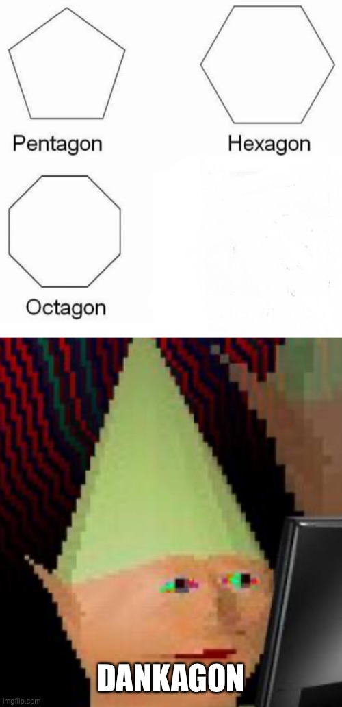 DANKAGON | image tagged in dank memes dom,memes,pentagon hexagon octagon | made w/ Imgflip meme maker
