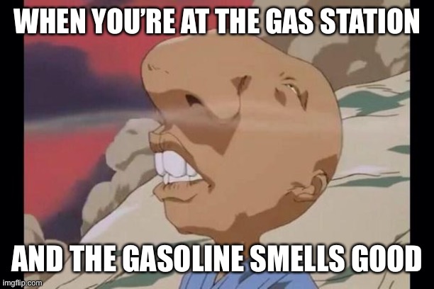 The sweet smell of petrol | WHEN YOU’RE AT THE GAS STATION; AND THE GASOLINE SMELLS GOOD | image tagged in sniff | made w/ Imgflip meme maker