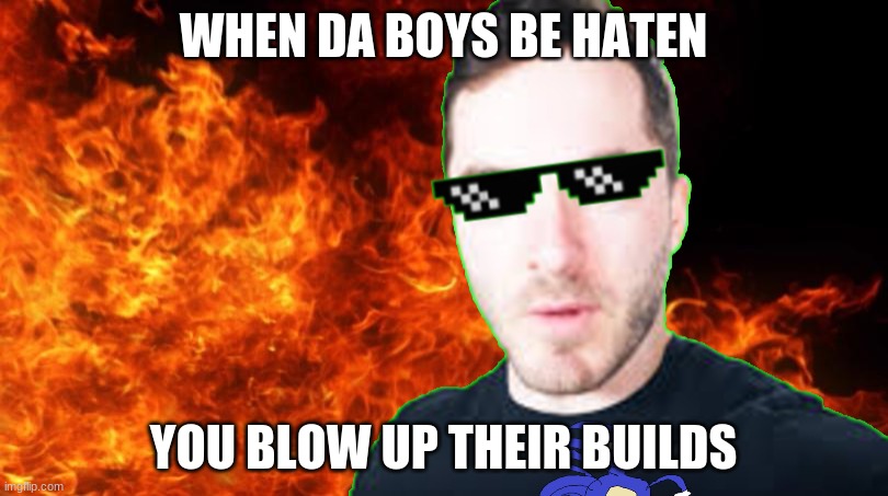 WHEN DA BOYS BE HATEN; YOU BLOW UP THEIR BUILDS | image tagged in minecraft | made w/ Imgflip meme maker