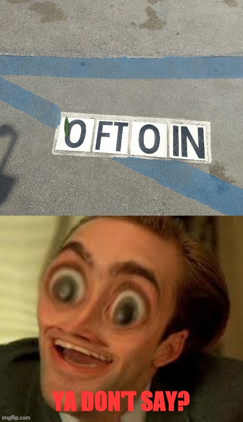 YA DON'T SAY? | image tagged in weird ya don't say | made w/ Imgflip meme maker