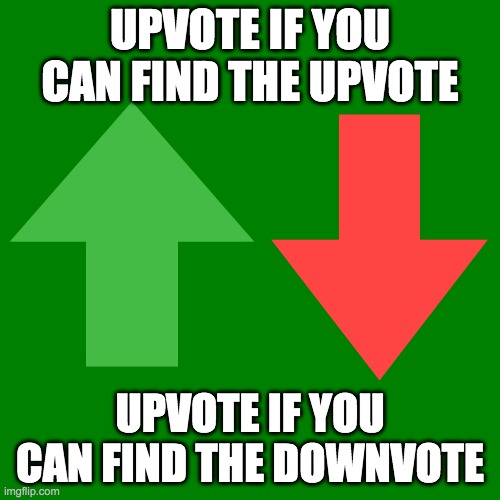 UPVOTE IF YOU CAN FIND THE UPVOTE; UPVOTE IF YOU CAN FIND THE DOWNVOTE | made w/ Imgflip meme maker