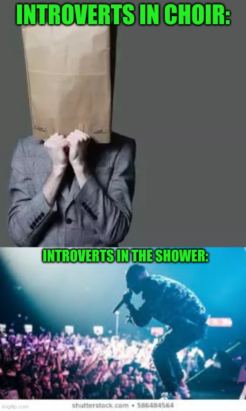 INTROVERTS IN CHOIR:; INTROVERTS IN THE SHOWER: | made w/ Imgflip meme maker