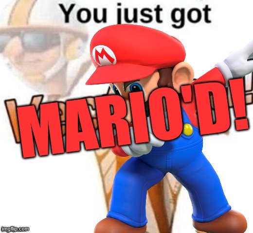 mario'd | image tagged in mario'd | made w/ Imgflip meme maker