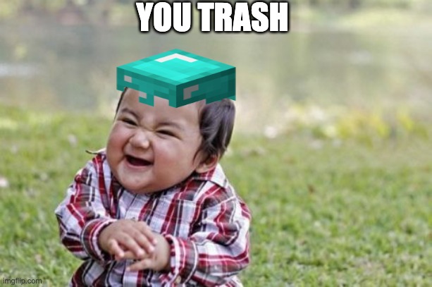 Evil Toddler | YOU TRASH | image tagged in memes,evil toddler | made w/ Imgflip meme maker