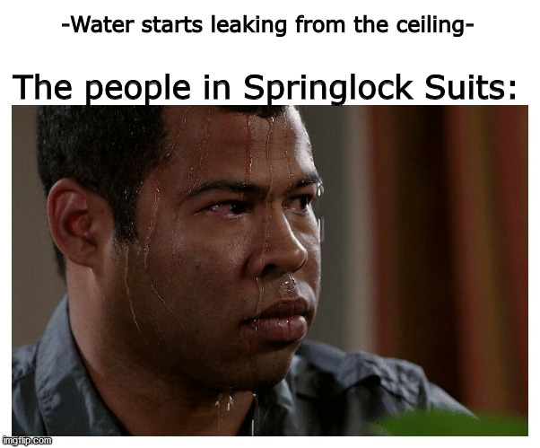 Jordan Peele Sweating | -Water starts leaking from the ceiling-; The people in Springlock Suits: | image tagged in jordan peele sweating | made w/ Imgflip meme maker