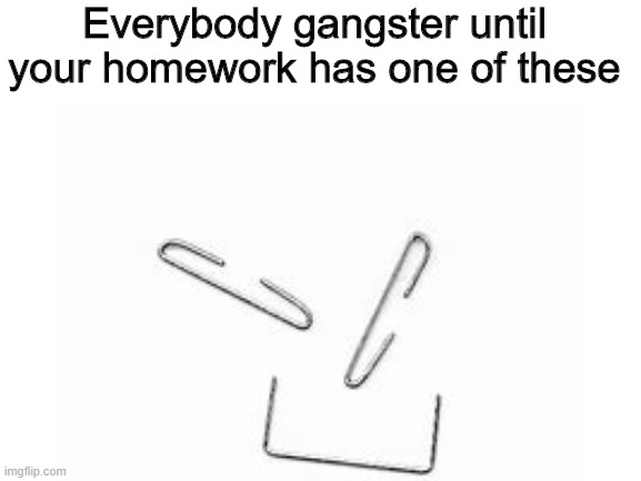 Staple havoc | Everybody gangster until your homework has one of these | image tagged in everyone loses their minds | made w/ Imgflip meme maker