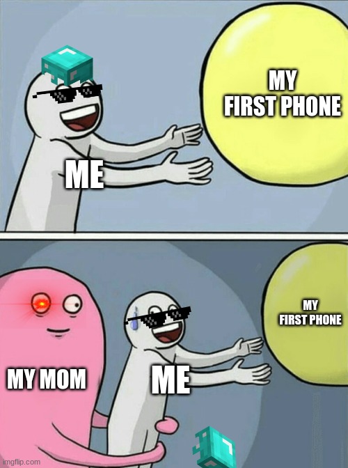 Running Away Balloon | MY FIRST PHONE; ME; MY FIRST PHONE; MY MOM; ME | image tagged in memes,running away balloon | made w/ Imgflip meme maker