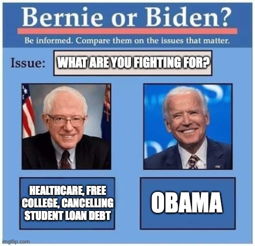 Biden stands for the rich and nothing else | WHAT ARE YOU FIGHTING FOR? HEALTHCARE, FREE COLLEGE, CANCELLING STUDENT LOAN DEBT; OBAMA | image tagged in joe biden,bernie sanders,election 2020,democratic party,creepy joe biden,feel the bern | made w/ Imgflip meme maker
