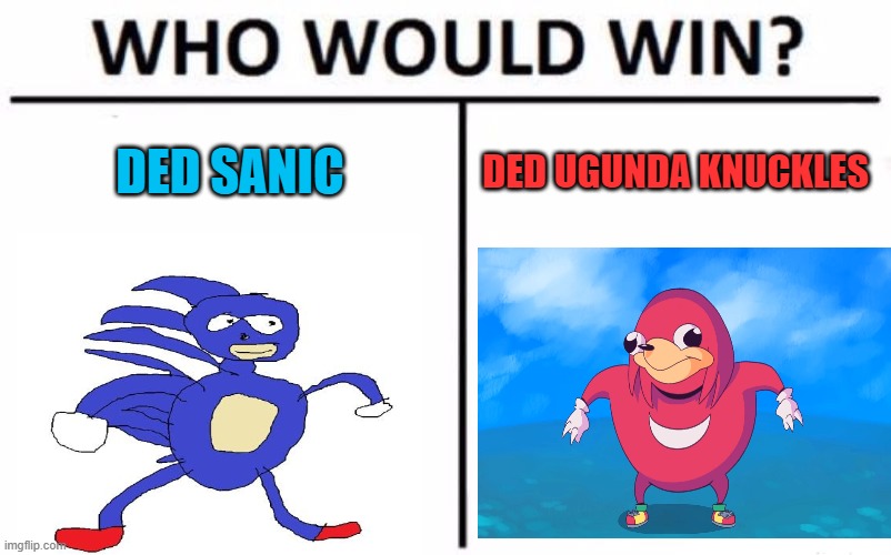 Who Would Win? | DED SANIC; DED UGUNDA KNUCKLES | image tagged in memes,who would win | made w/ Imgflip meme maker