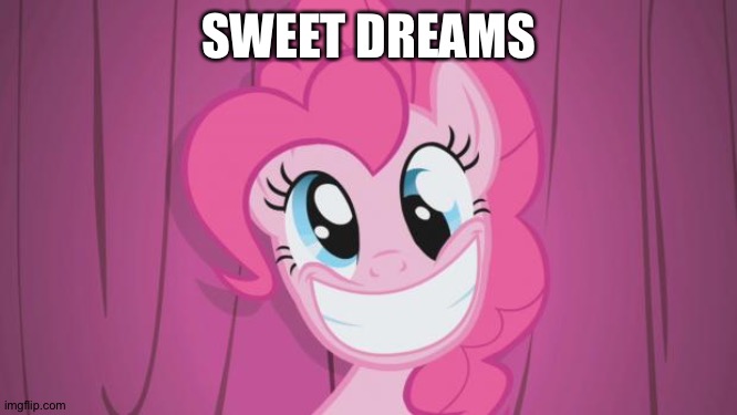 Pinkie Pie | SWEET DREAMS | image tagged in pinkie pie | made w/ Imgflip meme maker