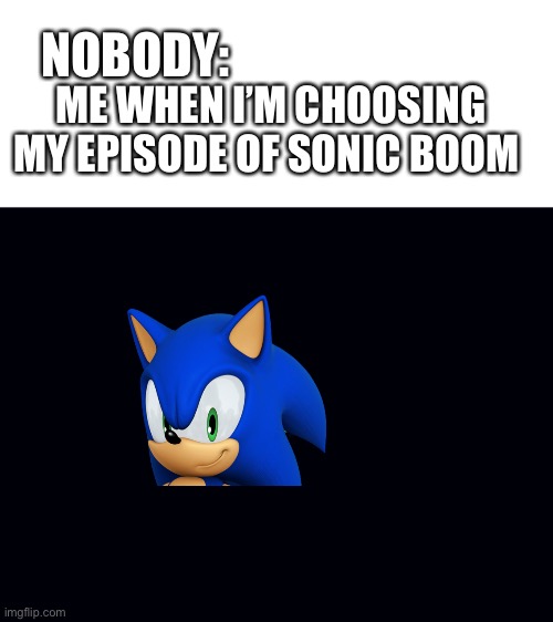 Dvd screensaver | NOBODY:; ME WHEN I’M CHOOSING MY EPISODE OF SONIC BOOM | image tagged in dvd screensaver,sonic boom,sonic the hedgehog,sonic | made w/ Imgflip meme maker