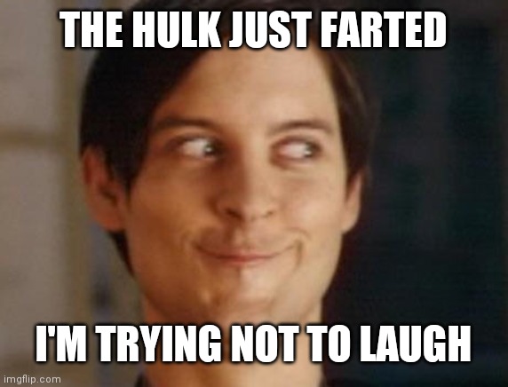 Spiderman Peter Parker | THE HULK JUST FARTED; I'M TRYING NOT TO LAUGH | image tagged in memes,spiderman peter parker | made w/ Imgflip meme maker