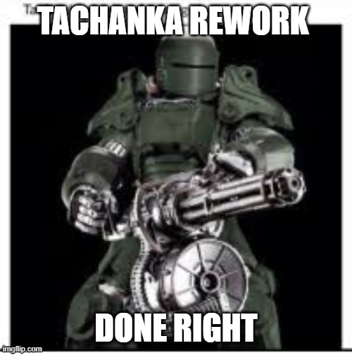 TACHANKA REWORK; DONE RIGHT | image tagged in memes,rainbow six siege,tachanka,tachanka memes | made w/ Imgflip meme maker