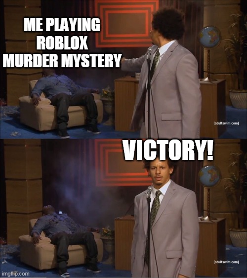 Who Killed Hannibal | ME PLAYING ROBLOX MURDER MYSTERY; VICTORY! | image tagged in memes,who killed hannibal | made w/ Imgflip meme maker