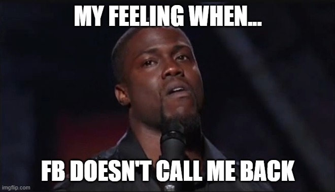 FACEBOOK !! VERIFY ME !! | MY FEELING WHEN... FB DOESN'T CALL ME BACK | image tagged in mfw | made w/ Imgflip meme maker