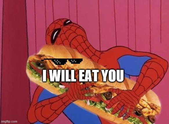Spiderman sandwich | I WILL EAT YOU | image tagged in spiderman sandwich | made w/ Imgflip meme maker