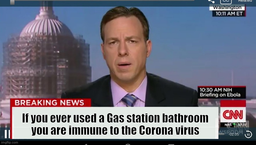 Even more fake news about the Corona virus | If you ever used a Gas station bathroom          
you are immune to the Corona virus | image tagged in cnn sucks,mainstream media,panic,ratings,good news everyone | made w/ Imgflip meme maker
