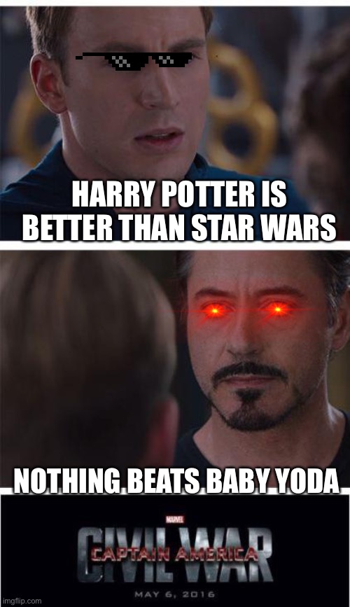 Marvel Civil War 1 | HARRY POTTER IS BETTER THAN STAR WARS; NOTHING BEATS BABY YODA | image tagged in memes,marvel civil war 1 | made w/ Imgflip meme maker