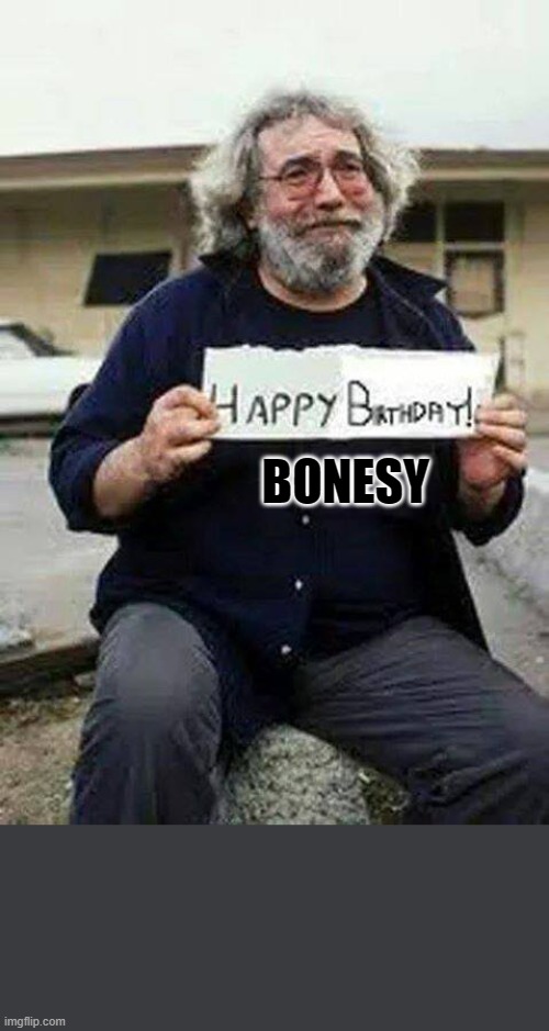 BONESY | image tagged in birthday,jerry,garcie,bonesy | made w/ Imgflip meme maker