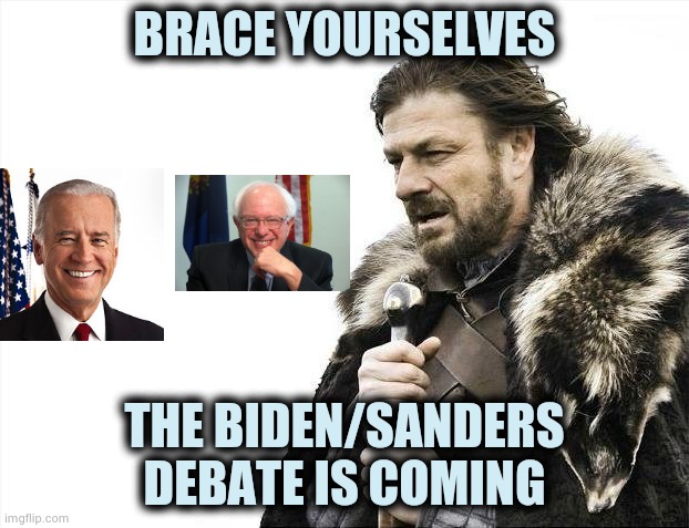 "Must Miss" T.V. | BRACE YOURSELVES; THE BIDEN/SANDERS DEBATE IS COMING | image tagged in memes,brace yourselves x is coming,boring,watching tv,we don't do that here | made w/ Imgflip meme maker