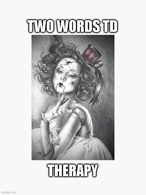 TWO WORDS TD THERAPY | made w/ Imgflip meme maker