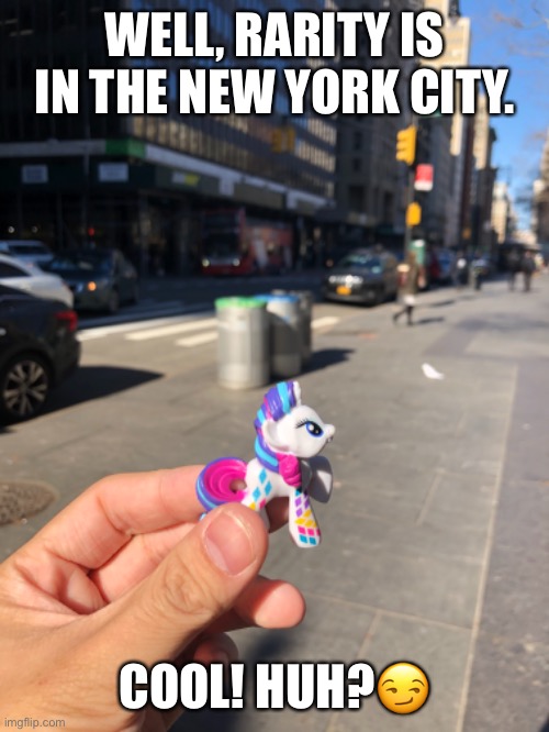 Rarity in Manehattan aka Manhattan | WELL, RARITY IS IN THE NEW YORK CITY. COOL! HUH?😏 | image tagged in rarity,new york city,toys,mlp fim | made w/ Imgflip meme maker