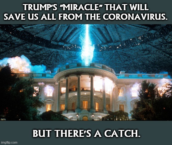 We'll just wake up one morning.... | TRUMP'S "MIRACLE" THAT WILL SAVE US ALL FROM THE CORONAVIRUS. BUT THERE'S A CATCH. | image tagged in trump,coronavirus,fantasy,dream,idiot,incompetence | made w/ Imgflip meme maker