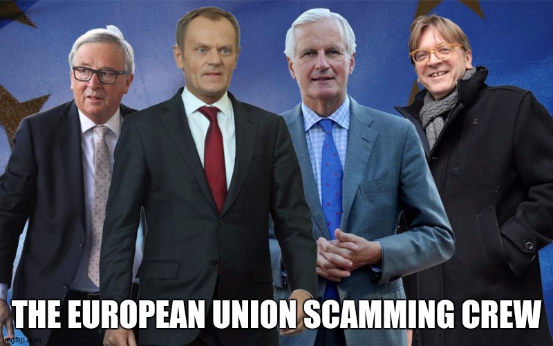THE EUROPEAN UNION SCAMMING CREW | image tagged in eu,european union,europe,parliament,uk,prime minister | made w/ Imgflip meme maker