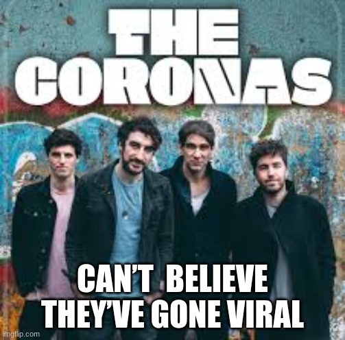CAN’T  BELIEVE THEY’VE GONE VIRAL | image tagged in memes,fun,coronavirus | made w/ Imgflip meme maker