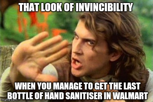 Keeping it Safe | THAT LOOK OF INVINCIBILITY; WHEN YOU MANAGE TO GET THE LAST BOTTLE OF HAND SANITISER IN WALMART | image tagged in coronavirus,pandemic,safety dance,funny,panic,shake and wash hands | made w/ Imgflip meme maker