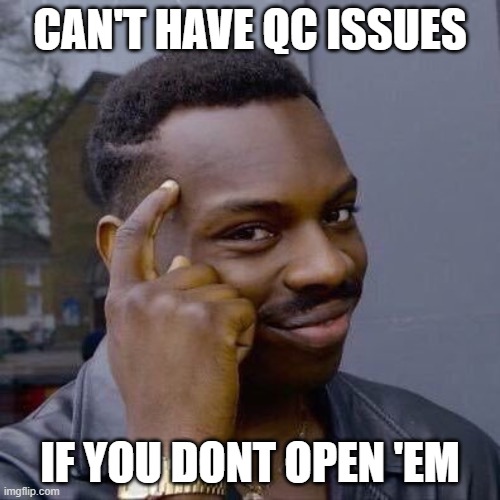 Thinking Black Guy | CAN'T HAVE QC ISSUES; IF YOU DONT OPEN 'EM | image tagged in thinking black guy | made w/ Imgflip meme maker