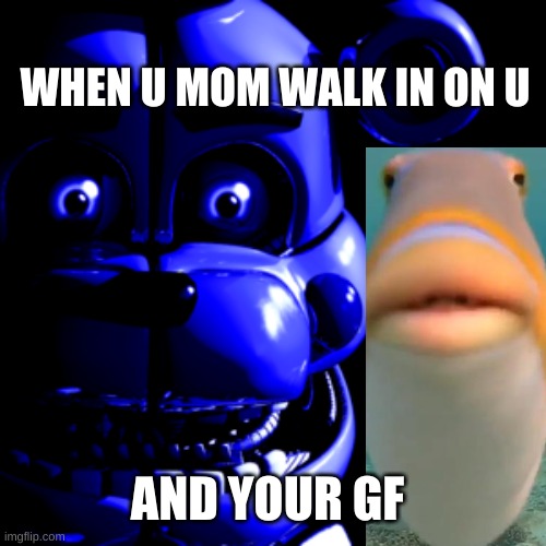 Lol | WHEN U MOM WALK IN ON U; AND YOUR GF | image tagged in do you fart,funtime freddy,fnaf,fnafsl | made w/ Imgflip meme maker