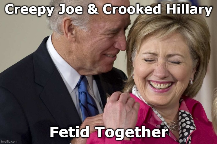 Biden Clinton | Creepy Joe & Crooked Hillary; Fetid Together | image tagged in biden clinton | made w/ Imgflip meme maker